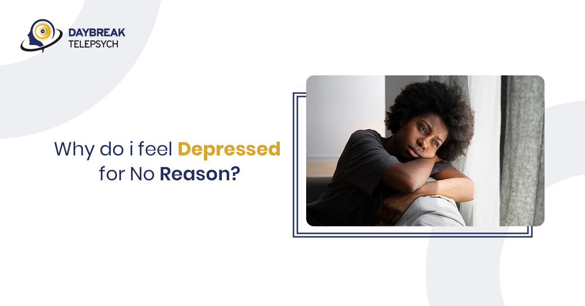Why Do I Feel Depressed for No Reason