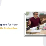 How to Prepare for Your Adult ADHD Evaluation