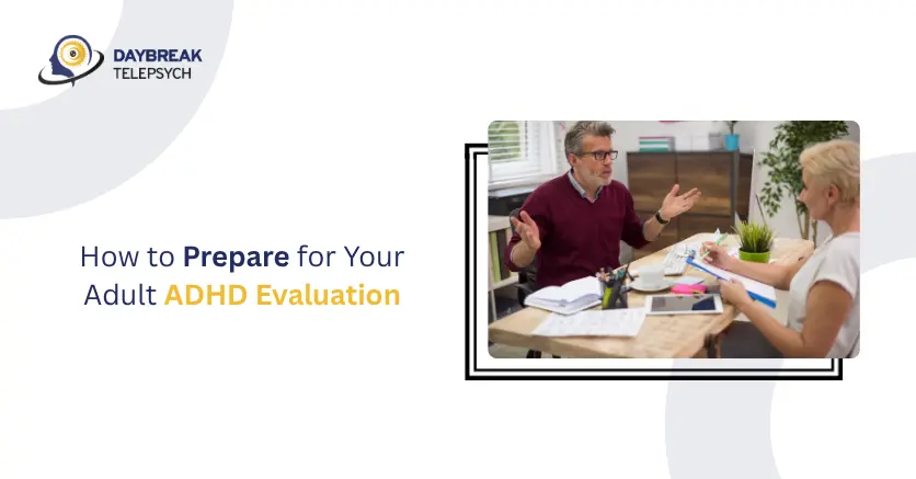 How to Prepare for Your Adult ADHD Evaluation
