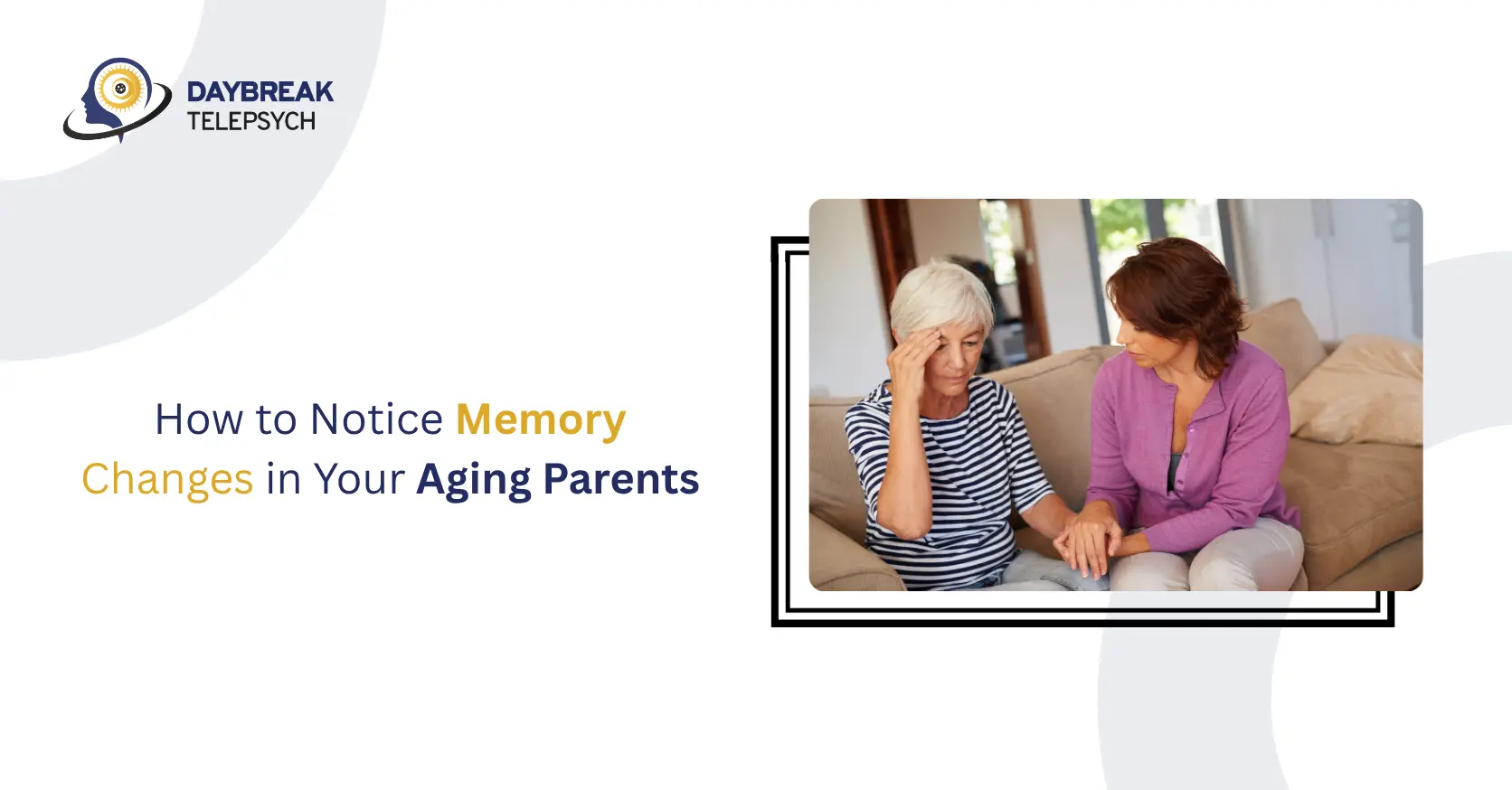How to Notice Memory Changes in Your Aging Parents